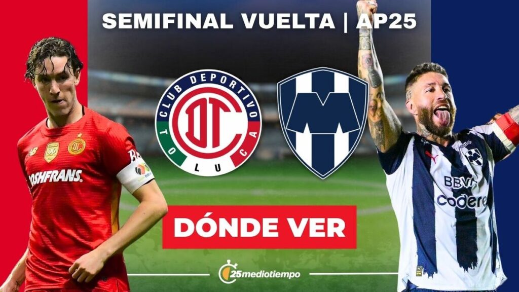 Toluca Vs Monterrey: Todo Lo Que Necesitas Saber Sobre La Semifinal Vuelta De La Liga Mx 2025 - Noticias Notivalle Toluca Vs Monterrey: Todo Lo Que Necesitas Saber Sobre La Semifinal Vuelta De La Liga Mx 2025