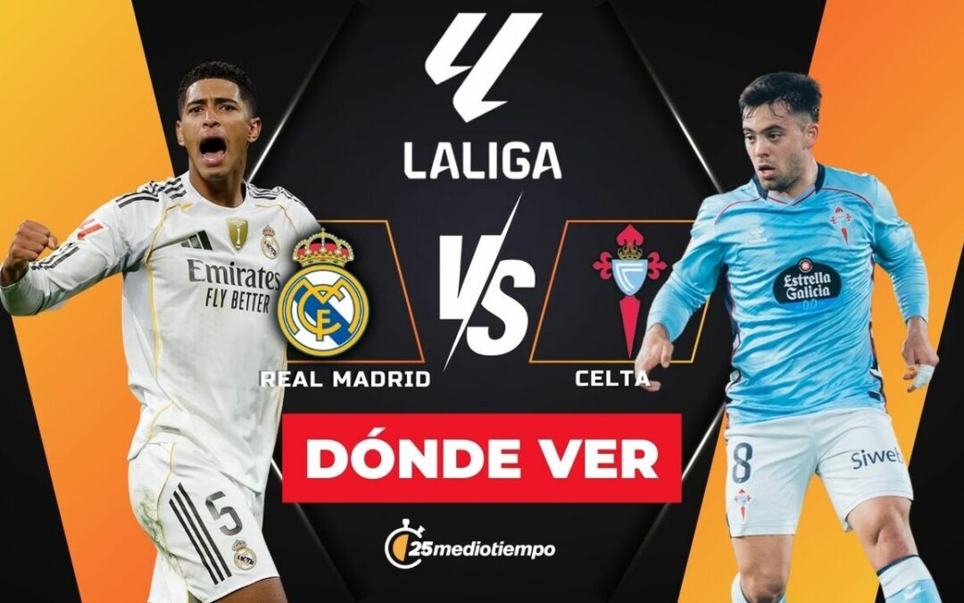 Real Madrid vs. Celta EN VIVO: Hora y Dónde Ver el Partido LaLiga 2025 Hoy