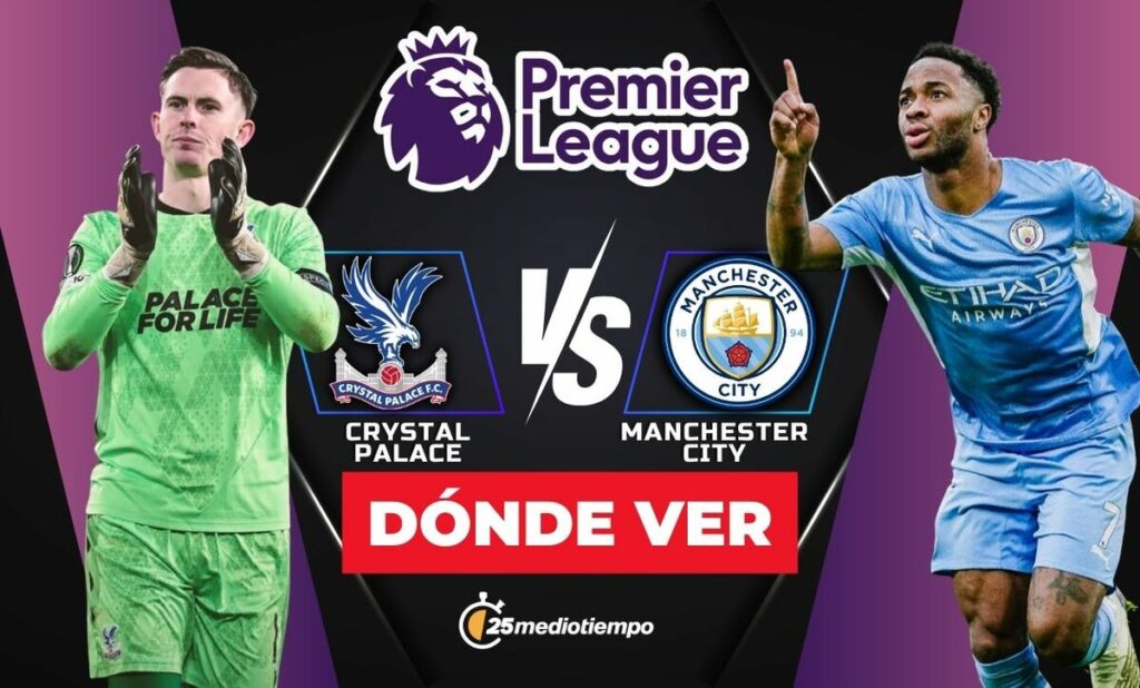 ¿A Qué Hora Y Dónde Ver El Partido Crystal Palace Vs Manchester City De La Premier League Hoy 2025?