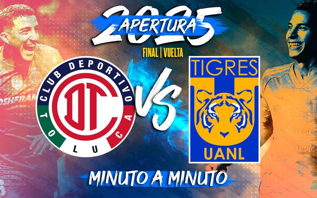 Toluca vs Tigres: Cómo y Dónde Ver el Partido de Vuelta EN VIVO de la Liga MX Apertura 2025