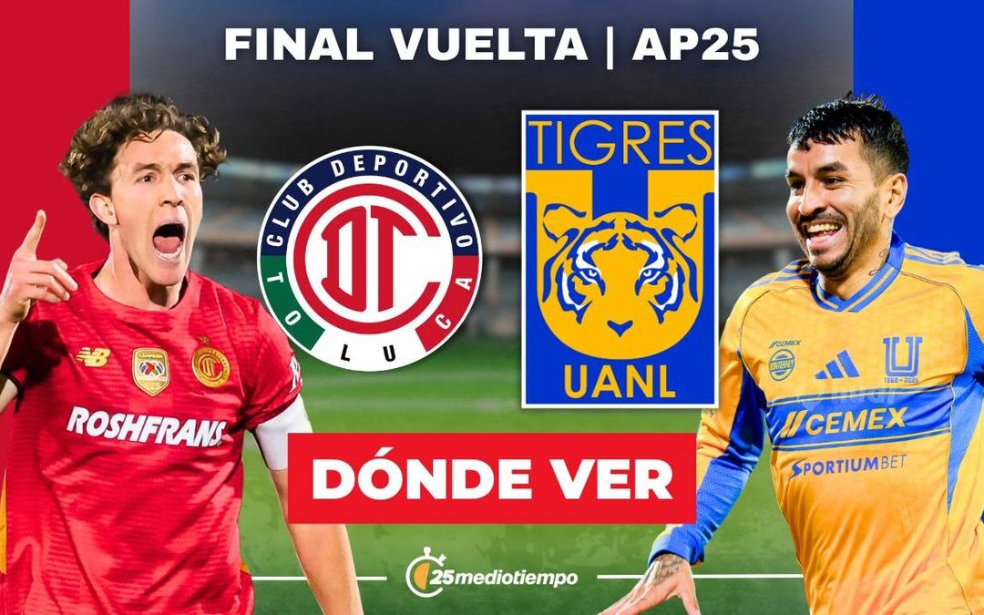 Toluca vs. Tigres: ¡No te pierdas la Final de Vuelta de la Liga MX 2025 EN VIVO!