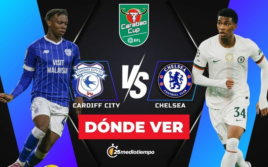 EFL Carabao Cup 2025: Cómo Ver el Cardiff City vs. Chelsea EN VIVO
