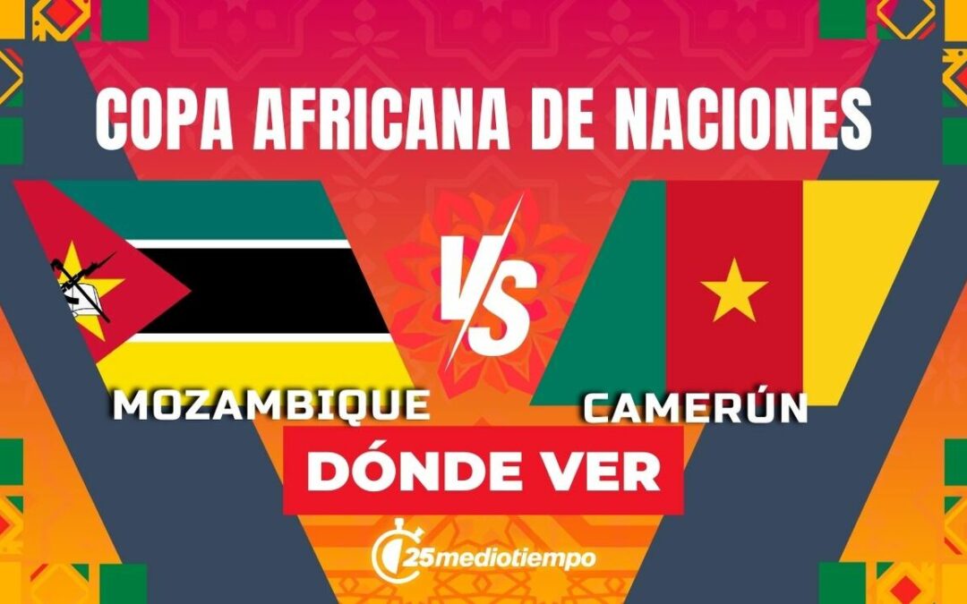 Mozambique vs. Camerún: Hora y Dónde Ver EN VIVO el Partido de la Copa Africana 2025