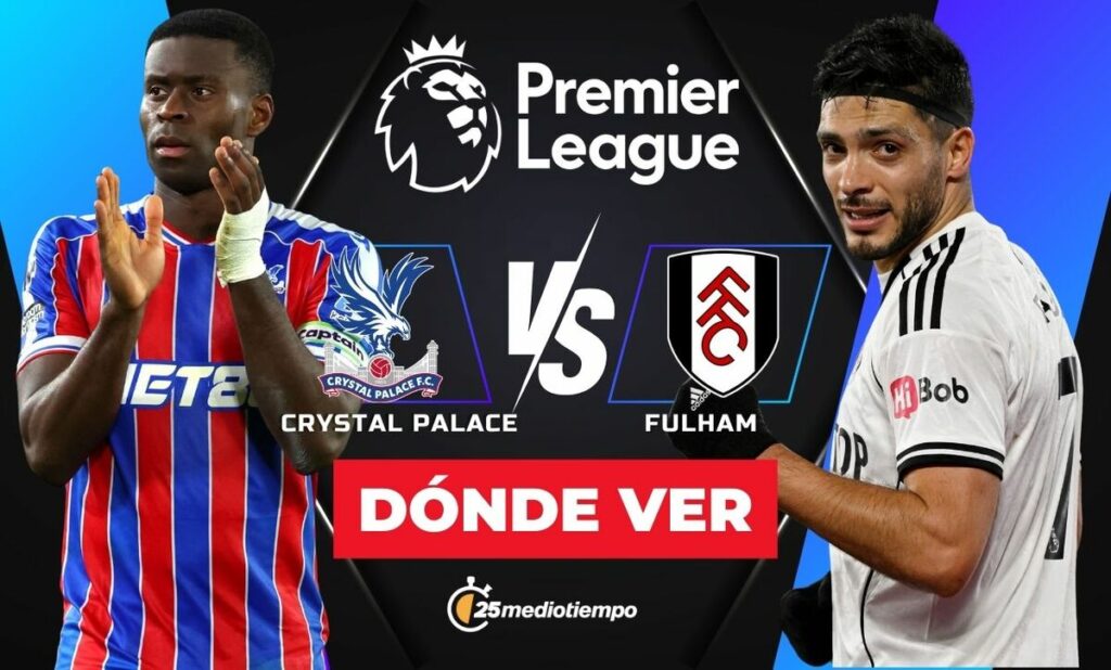 Horario y Dónde VER el Partido de Crystal Palace vs Fulham HOY por la Premier League 2026