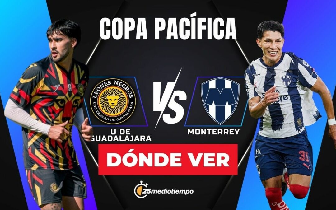 Leones Negros y Monterrey: Todo lo que necesitas saber sobre el partido EN VIVO de la Copa Pacífica 2026