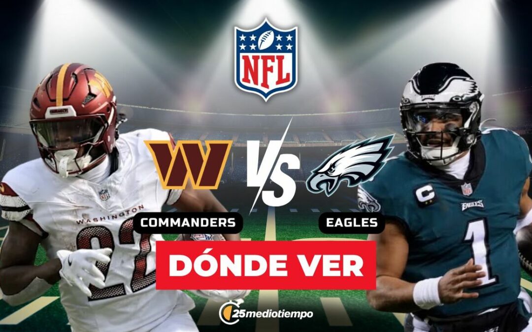 Commanders vs Eagles: Horario y Dónde Ver EN VIVO el Partido de la Semana 18 NFL 2026
