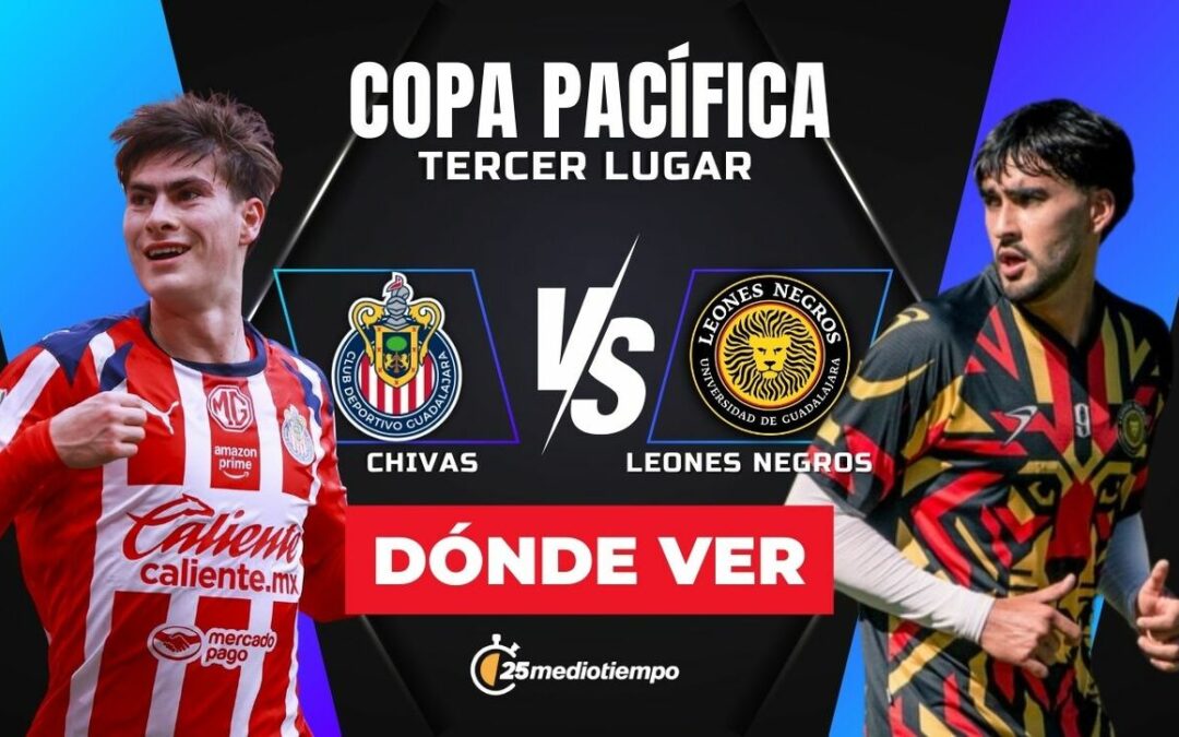 Chivas vs. Leones Negros EN VIVO: Horario y Dónde Ver la Copa Pacífica 2026
