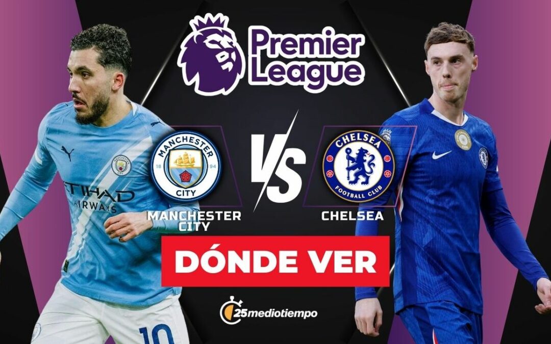 Mira el Manchester City vs Chelsea en Vivo: Premier League 2026