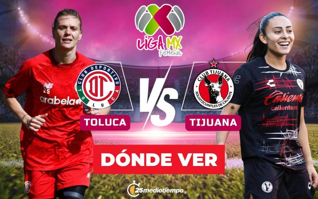 Toluca vs. Tijuana: Cómo ver EN VIVO el emocionante partido de Liga MX Femenil 2026