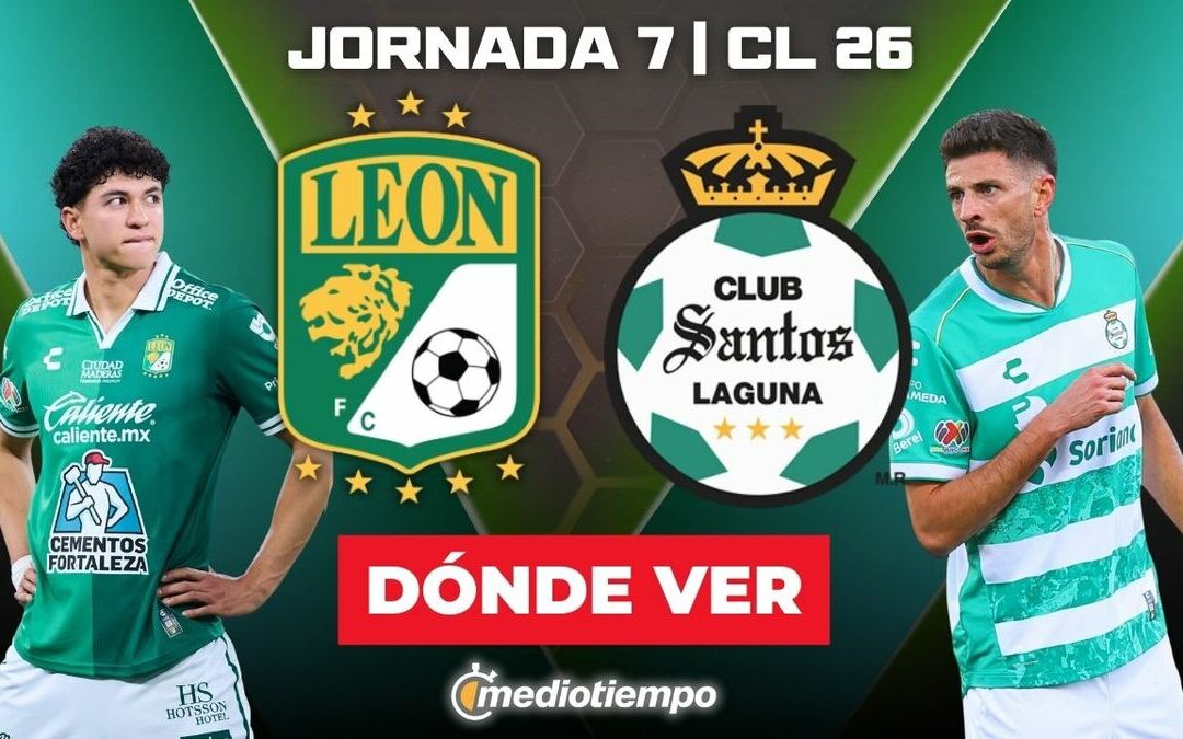 León vs Santos: Horario y dónde ver EN VIVO el partido de la Jornada 7 del Clausura 2026