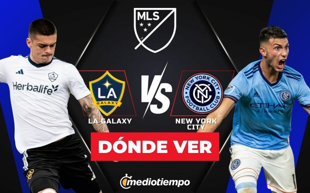 LA Galaxy vs. New York City: Horario y Dónde Ver EN VIVO el Partido de MLS 2026