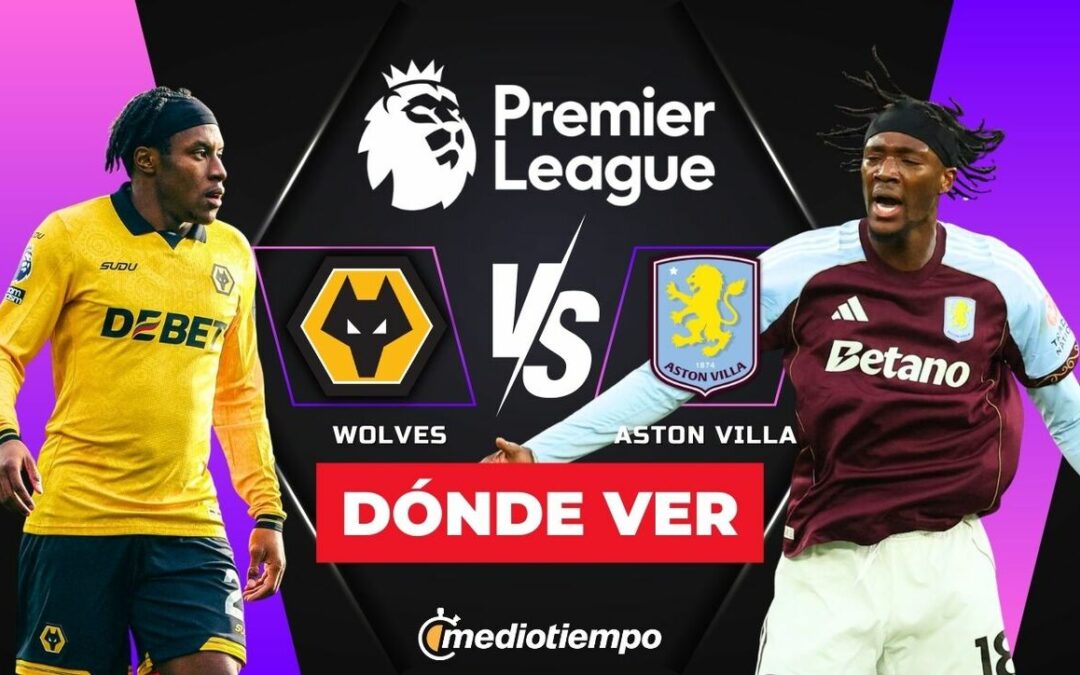 Wolves vs Aston Villa: ¿Cómo y dónde ver EN VIVO el partido de la Premier League 2026 HOY?