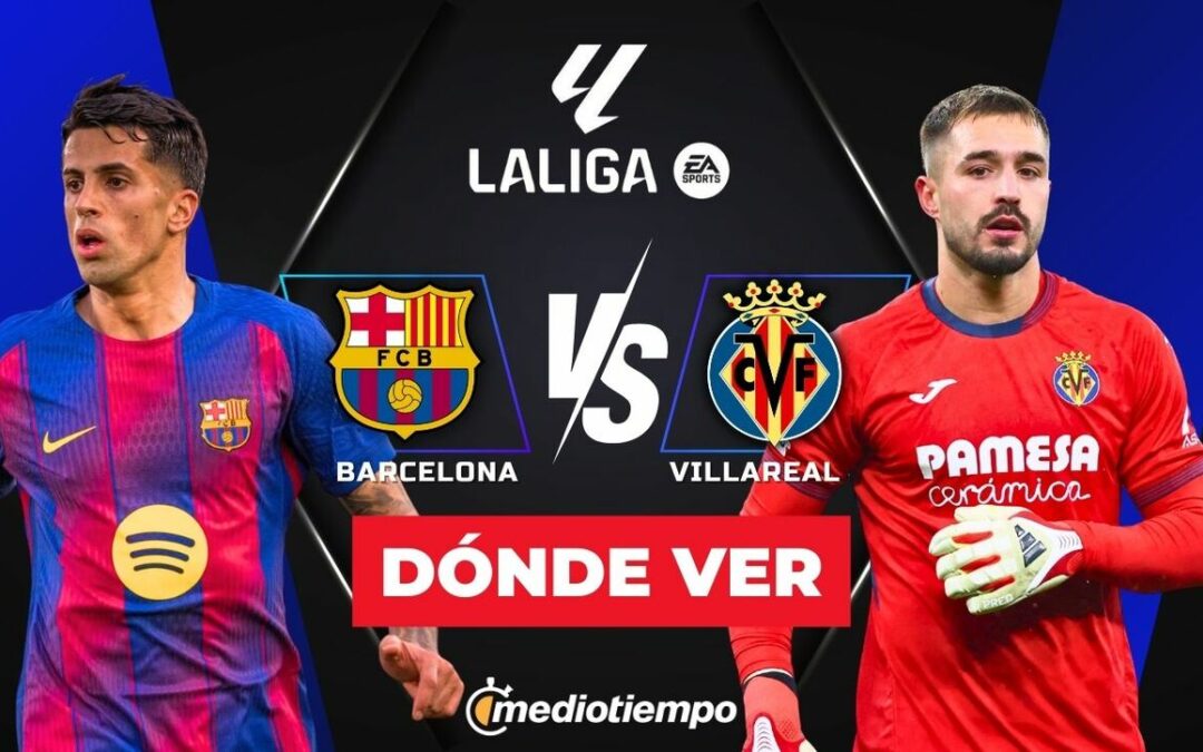 Barcelona vs Villarreal: ¿A qué hora y dónde VER el emocionante partido de LaLiga HOY 2026?