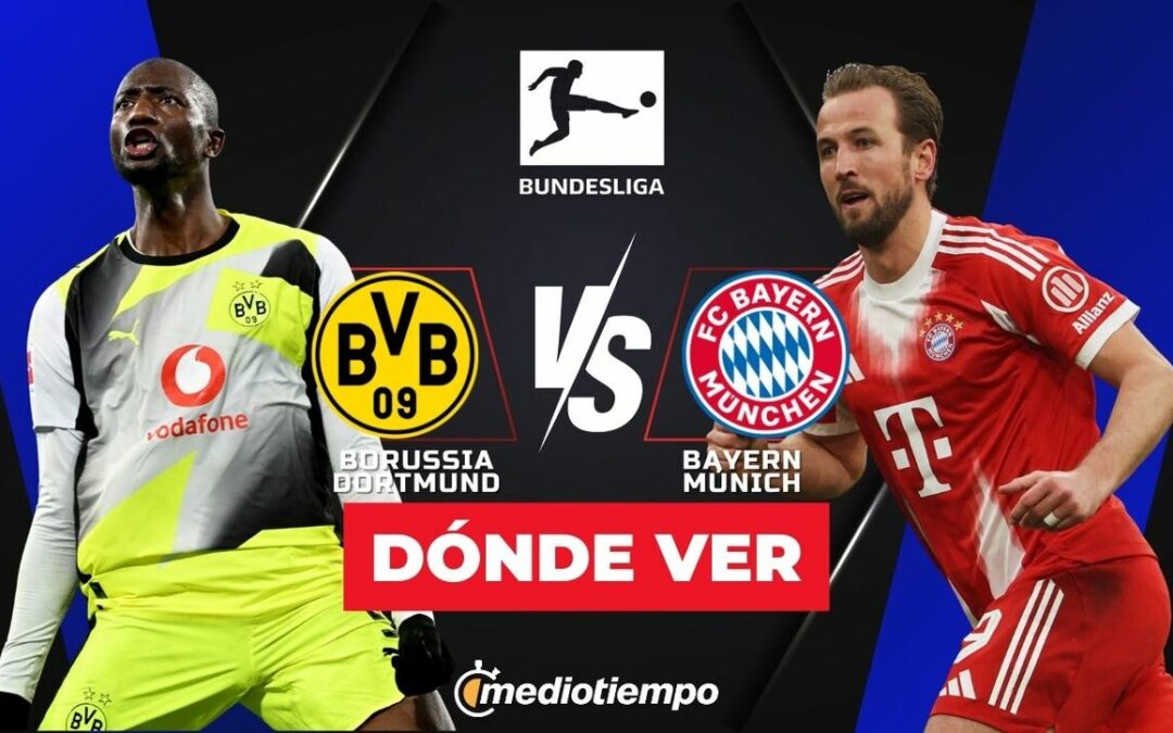 Borussia Dortmund vs Bayern Múnich: Horario y Dónde Ver el Partido de Bundesliga 2026 EN VIVO