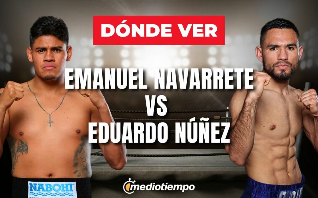Emanuel Navarrete y Eduardo Núñez: Descubre a qué hora y dónde ver su emocionante pelea de box