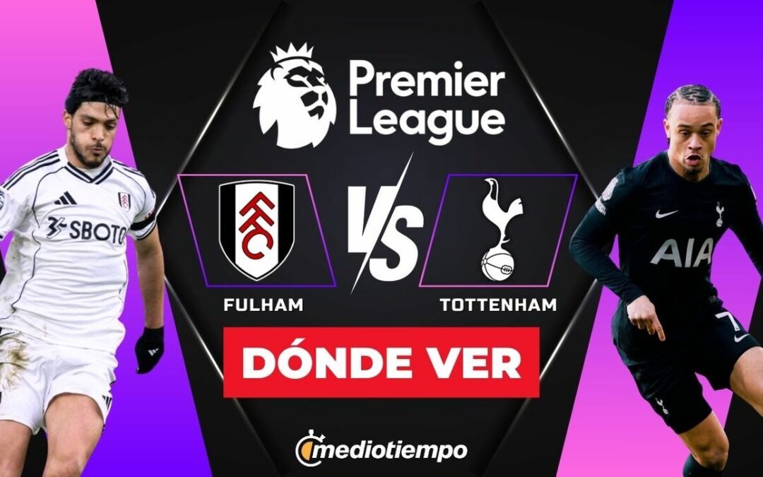 Fulham vs Tottenham: Horario y Dónde Ver el Partido de Raúl Jiménez HOY en la Premier League 2026