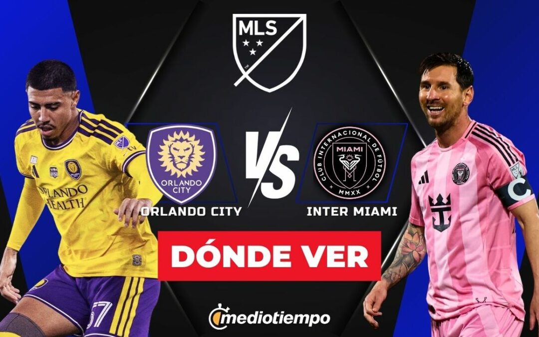 Orlando City vs Inter Miami: Transmisión en Vivo y Horario de la MLS 2026
