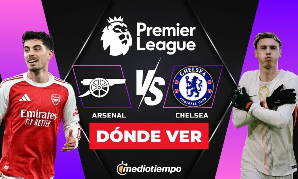 Descubre La Hora Y Dónde Ver En Vivo El Arsenal Vs Chelsea De La Premier League Hoy 2026