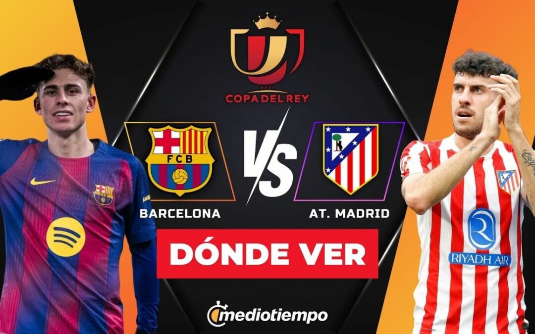 Barcelona y Atlético de Madrid: Descubre a qué hora y dónde ver EN VIVO la Semifinal Vuelta de la Copa del Rey 2026