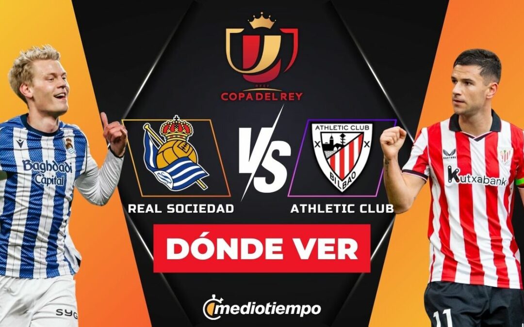 Real Sociedad y Athletic Club: ¡Sigue EN VIVO la Semifinal de la Copa del Rey 2026 hoy!