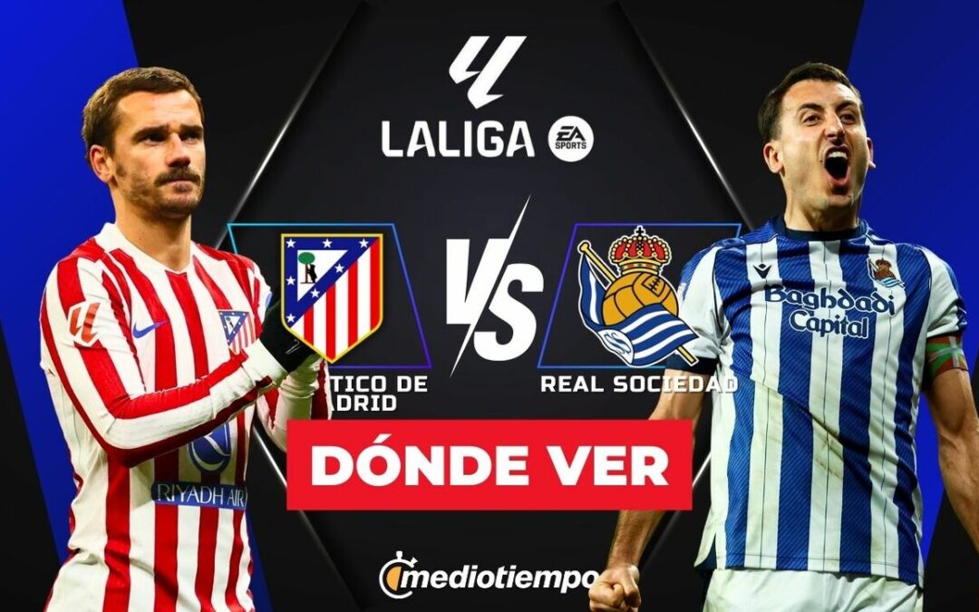 Atlético de Madrid vs Real Sociedad: Hora y Dónde Ver el Partido de LaLiga 2026