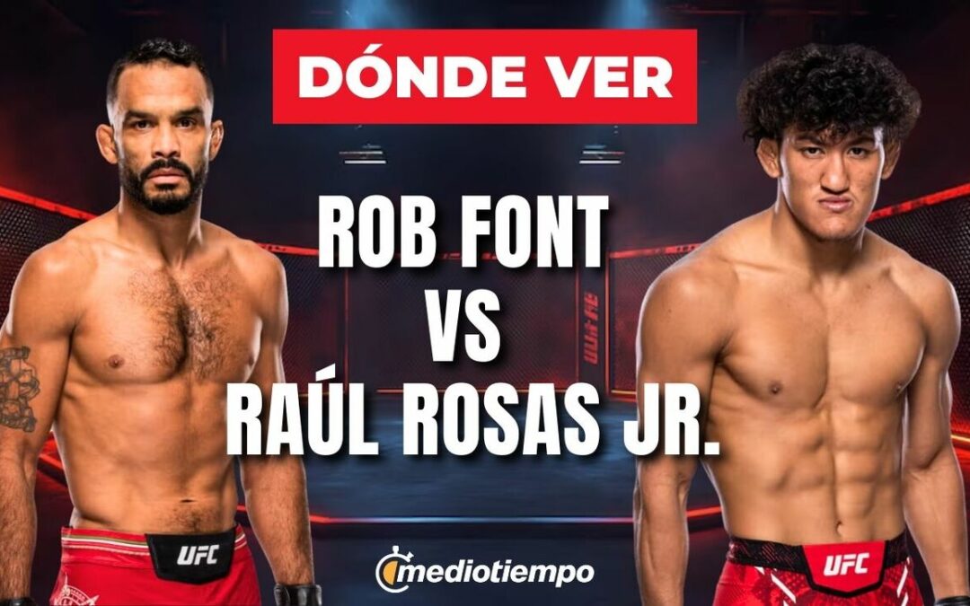 Raúl Rosas vs Rob Font: Horario y Dónde Ver la Pelea de la UFC Hoy