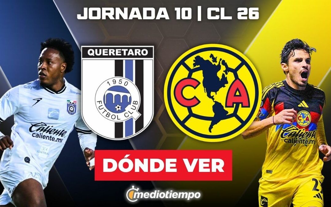 Querétaro vs América: Transmisión EN VIVO de la Jornada 10 de la Liga MX 2026