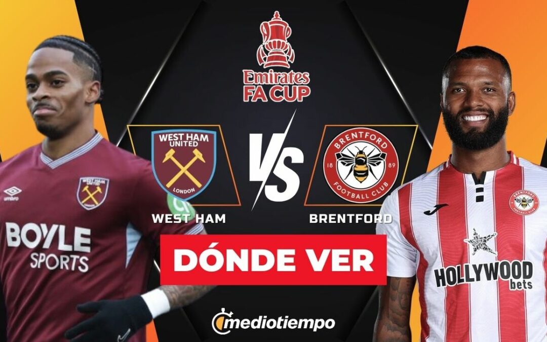 No Te Pierdas el West Ham vs Brentford EN VIVO: Horario y Canal de la FA Cup 2026