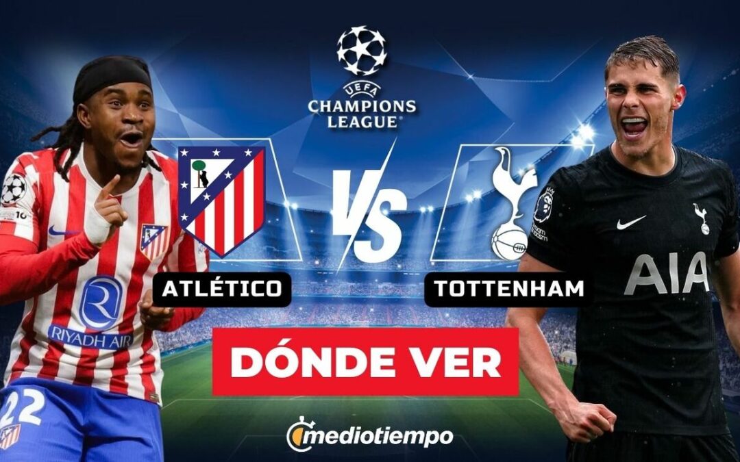 Atlético de Madrid vs. Tottenham: Horario y dónde ver el partido EN VIVO de Octavos de Final de la Champions League 2026