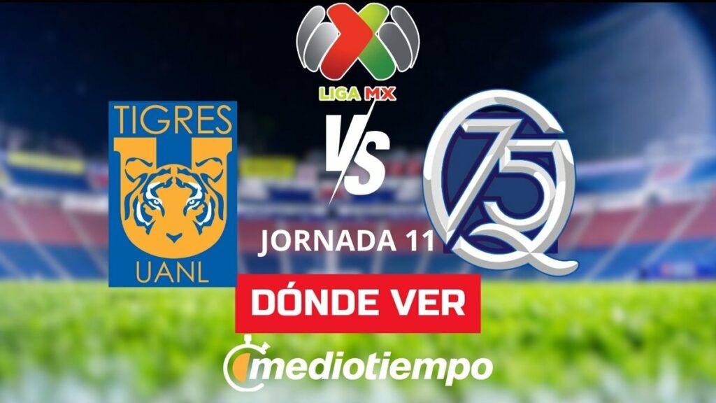 Tigres Vs Querétaro: Horario Y Transmisión En Vivo De La Liga Mx