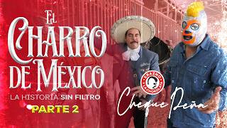 “El Charro de México”  @chequepena   | La historias sin filtro || PARTE 2