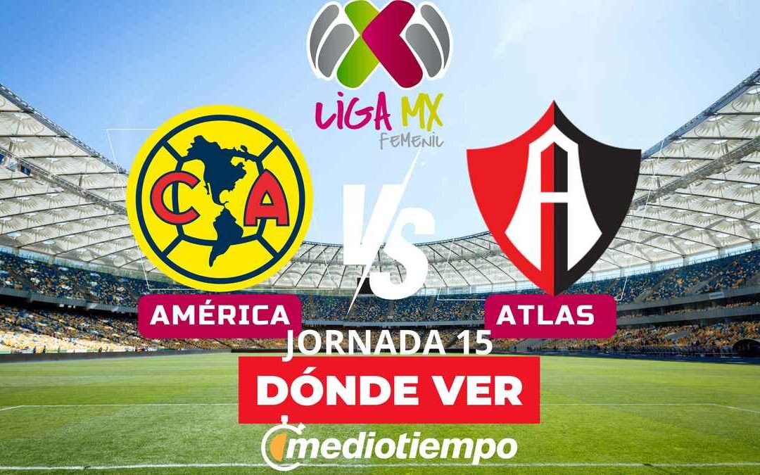 América vs Atlas Femenil: Transmisión en Vivo y Horarios de la Liga MX