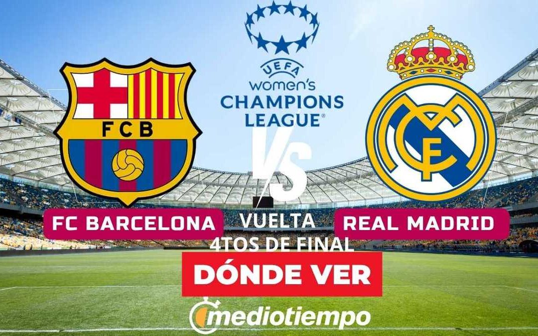 Barcelona vs Real Madrid Femenil: Sigue el Enfrentamiento de Cuartos de Final en la UEFA Women’s Champions League