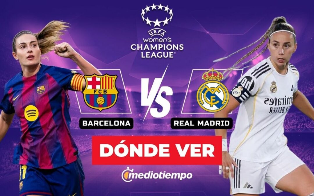 Barcelona vs Real Madrid: Cómo ver en vivo los Cuartos de Final de la Champions League Femenil 2026