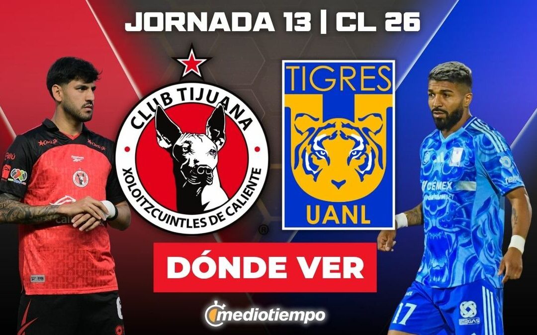 Tijuana vs Tigres: Disfruta EN VIVO del Partido J13 de la Liga MX 2026 HOY
