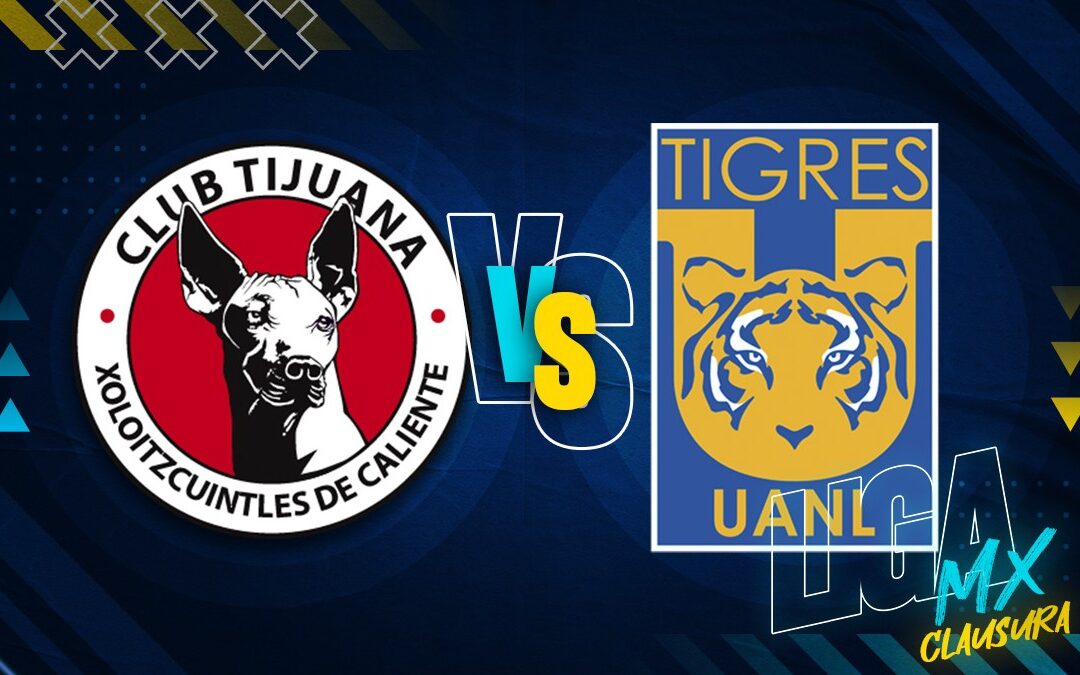 Tijuana vs Tigres: Horario y Transmisión en Vivo del Partido de la Jornada 13 del Clausura 2026