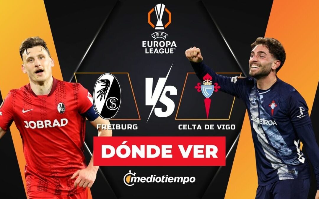 Freiburg vs Celta de Vigo 2026: Horarios y Dónde Ver En Vivo el Partido de Cuartos de Final de la Europa League