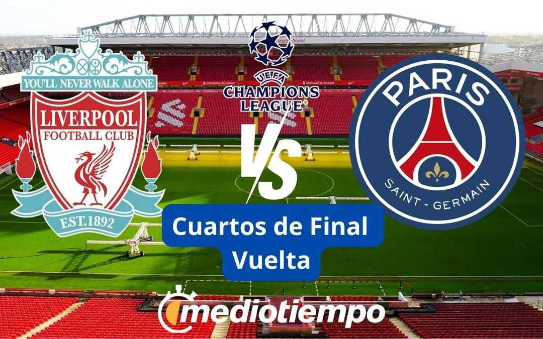 ¡No te pierdas la Vuelta Liverpool vs PSG en la Champions League!