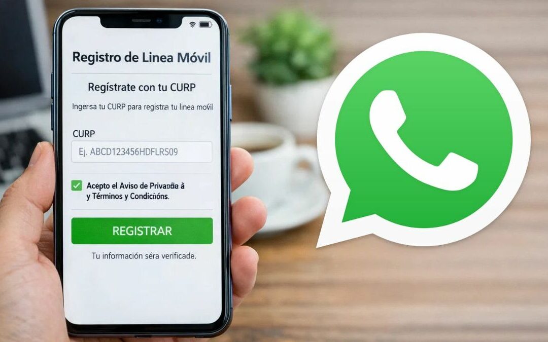 ¿WhatsApp Dejará de Funcionar en 2026 si No Vinculas tu Celular con CURP?