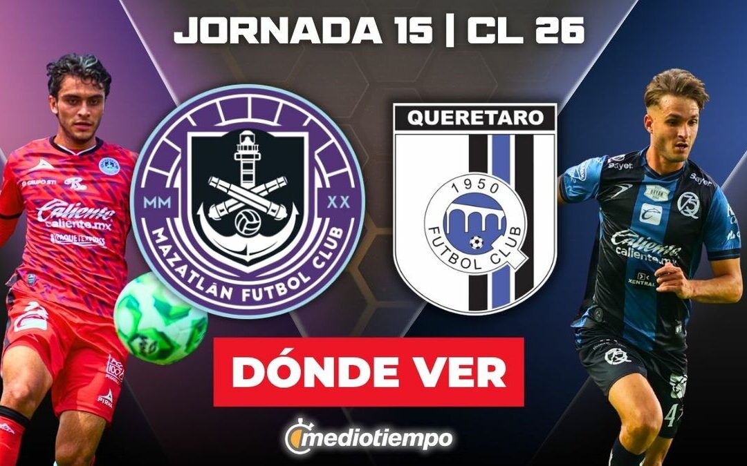 Mazatlán vs Querétaro: Descubre cómo ver en vivo el partido de la jornada 15 del Clausura 2026