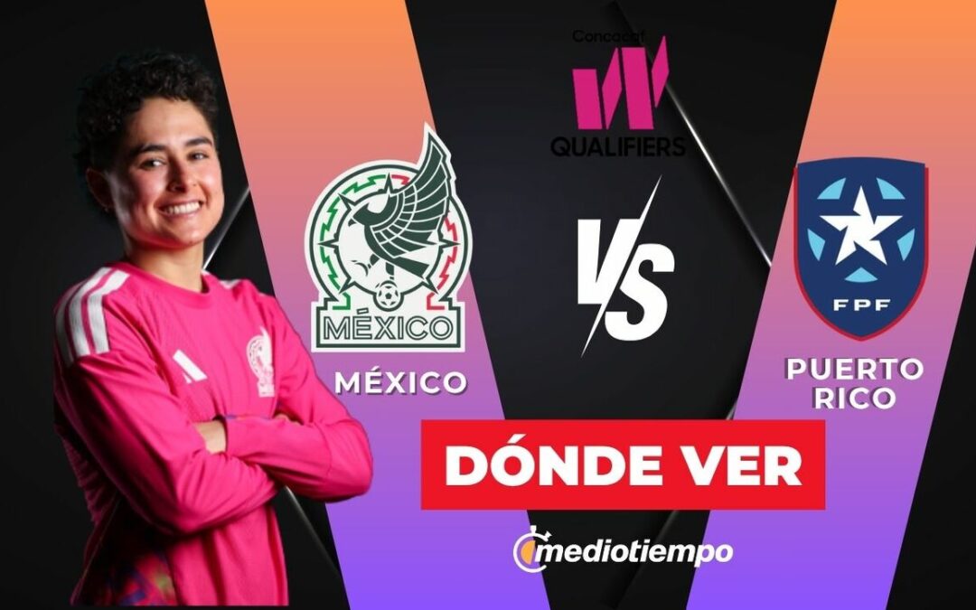 México vs. Puerto Rico: Disfruta el Partido Clasificatorio de Concacaf Women’s Qualifiers en Vivo Hoy