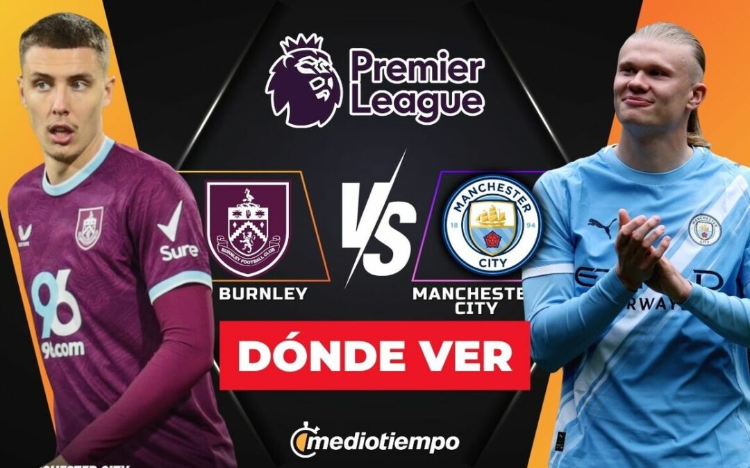 Burnley vs Manchester City: Cómo ver en vivo la Jornada 34 de la Premier League 2026