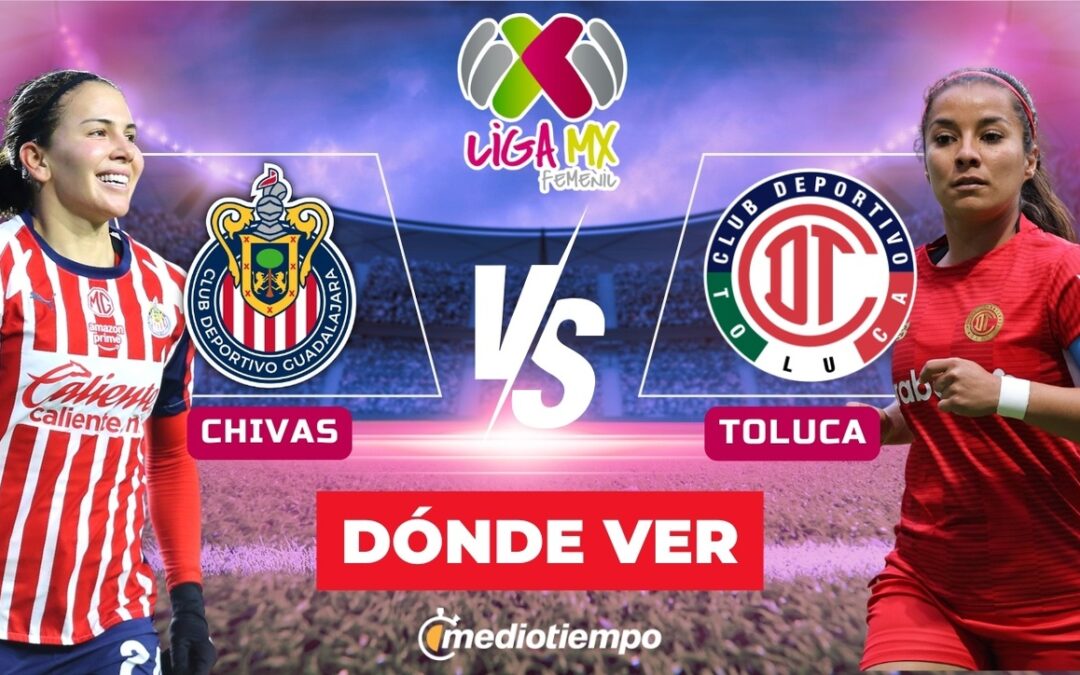 Chivas Vs Toluca: Horario Y Dónde Ver El Partido En Vivo De La Liga Mx Femenil Este 2026