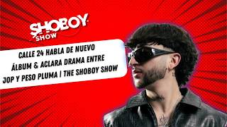 Calle 24 Habla De Nuevo Álbum & Aclara Drama entre JOP y Peso Pluma| The Shoboy Show
