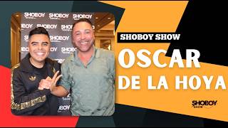 Oscar De La Hoya on Love, Life, Pochos & Benavidez vs Zurdo| Shoboy Show